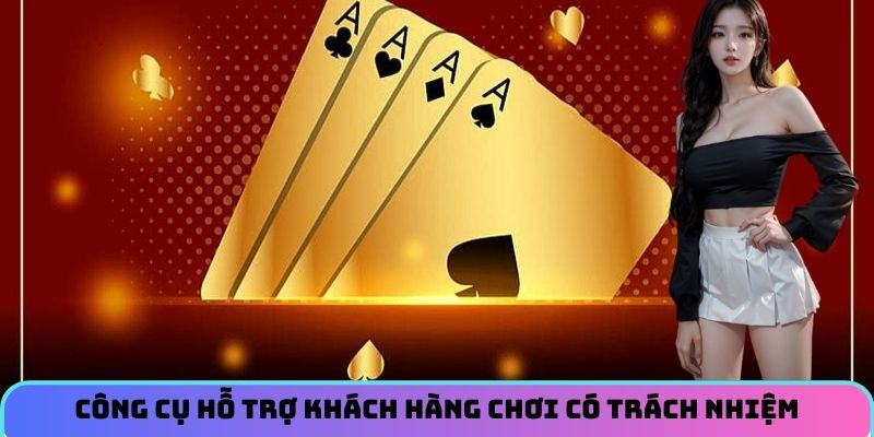 cong-cu-ho-tro-khach-hang-choi-co-trach-nhiem