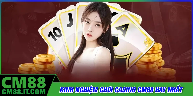 Những kinh nghiệm chơi casino CM88 được áp dụng
