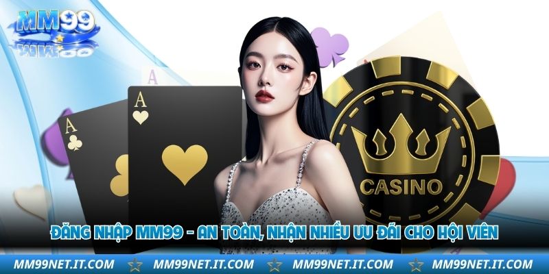dang-nhap-mm99-an-toan-nhan-nhieu-uu-dai-cho-hoi-vien